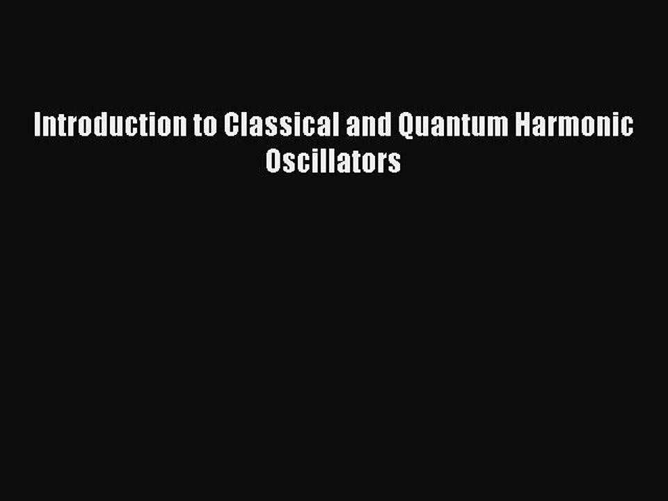 [Read Book] Introduction to Classical and Quantum Harmonic Oscillators Free PDF