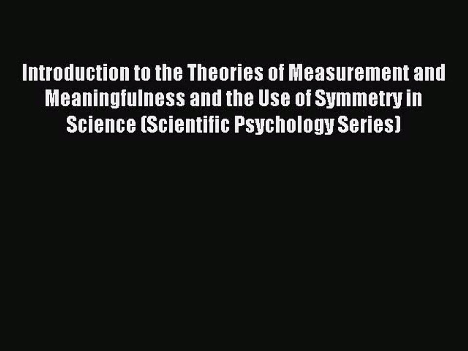 Read Introduction to the Theories of Measurement and Meaningfulness and the Use of Symmetry