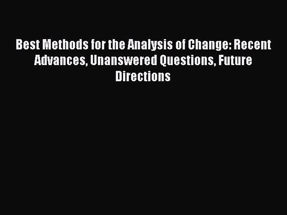 Read Best Methods for the Analysis of Change: Recent Advances Unanswered Questions Future Directions