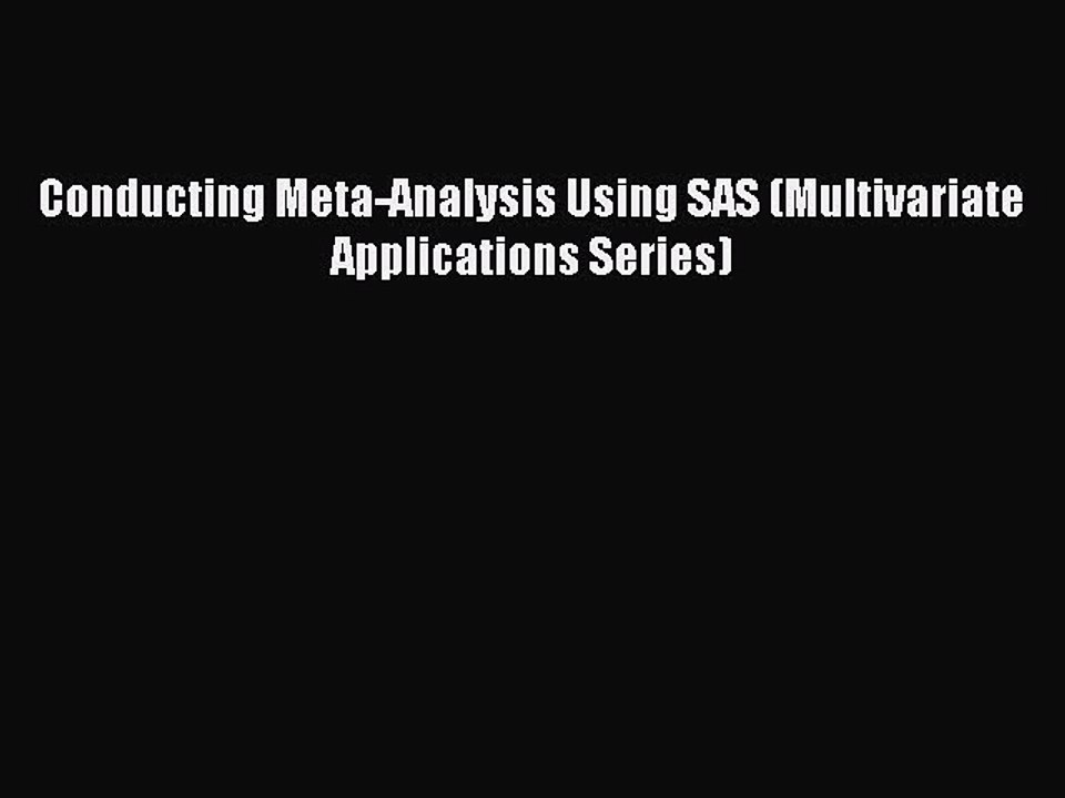 Read Conducting Meta-Analysis Using SAS (Multivariate Applications Series) Ebook Online