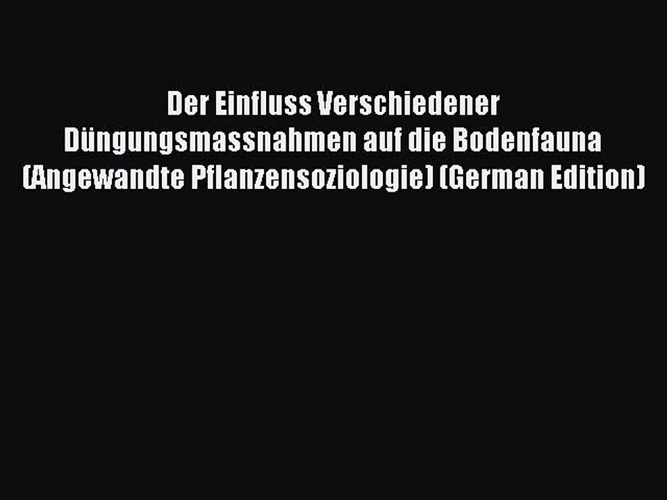Read Der Einfluss Verschiedener Düngungsmassnahmen auf die Bodenfauna (Angewandte Pflanzensoziologie)