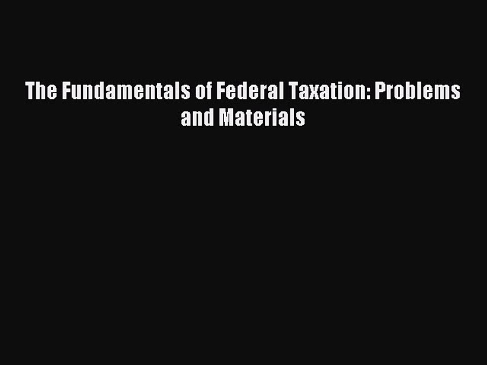 [Download PDF] The Fundamentals of Federal Taxation: Problems and Materials Ebook Online