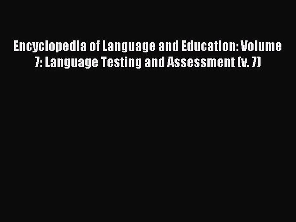 Download Encyclopedia of Language and Education: Volume 7: Language Testing and Assessment