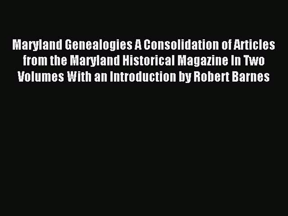 Read Maryland Genealogies A Consolidation of Articles from the Maryland Historical Magazine
