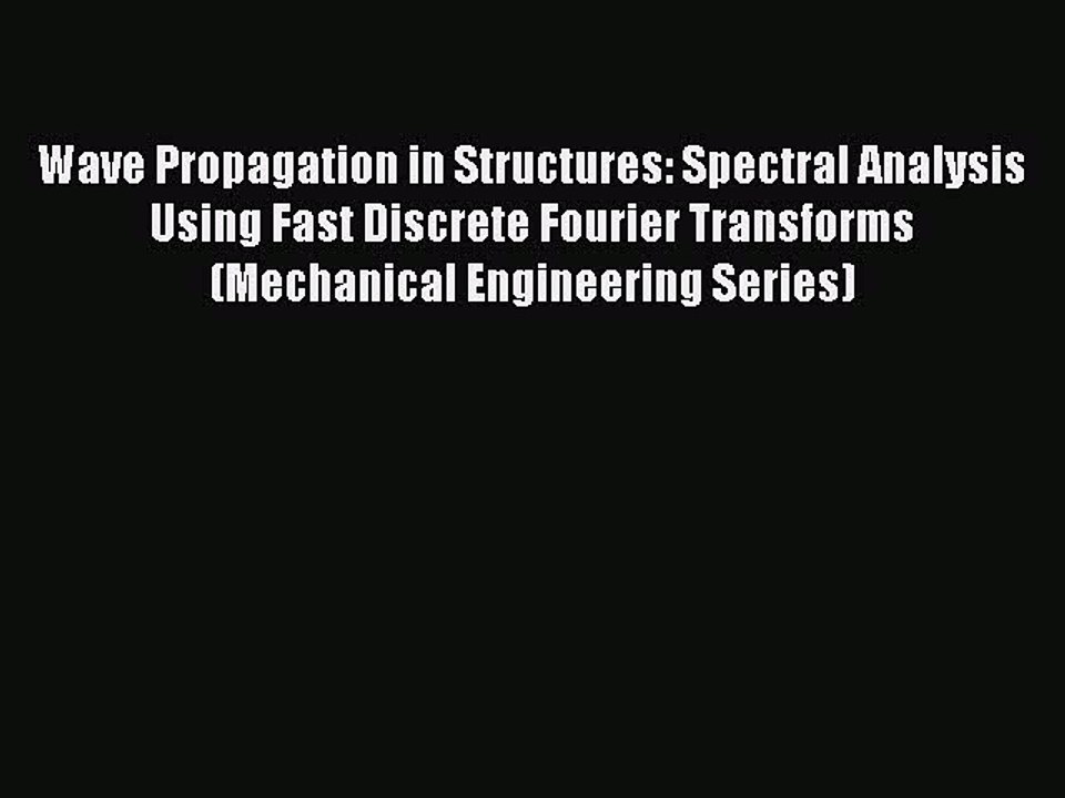 [Read Book] Wave Propagation in Structures: Spectral Analysis Using Fast Discrete Fourier Transforms