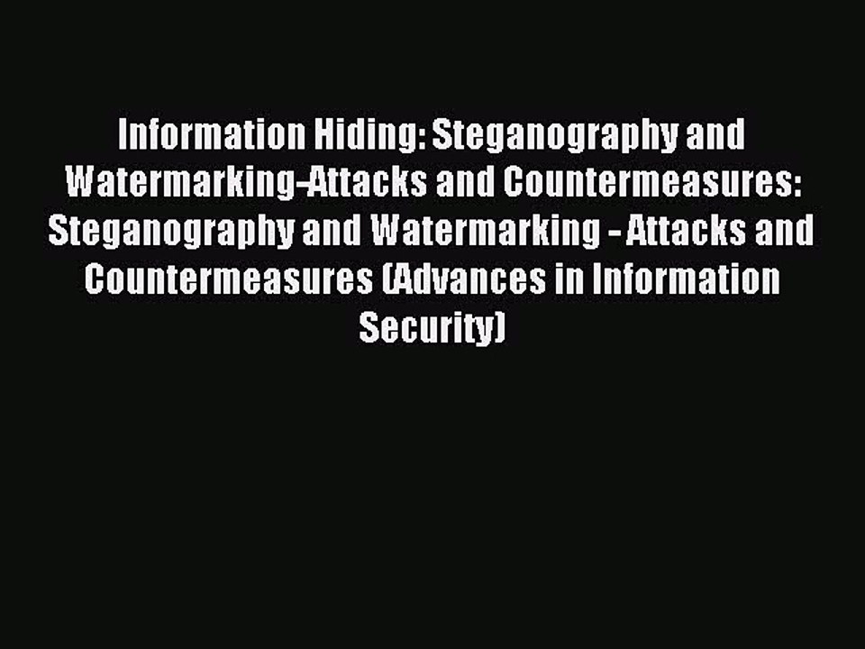 Read Information Hiding: Steganography and Watermarking-Attacks and Countermeasures: Steganography