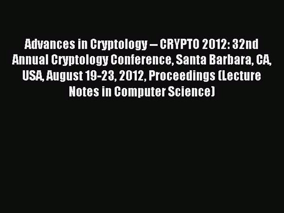 Read Advances in Cryptology -- CRYPTO 2012: 32nd Annual Cryptology Conference Santa Barbara