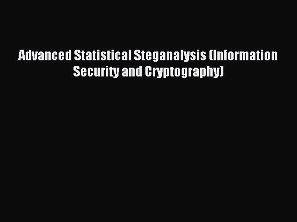 Download Advanced Statistical Steganalysis (Information Security and Cryptography) PDF Free
