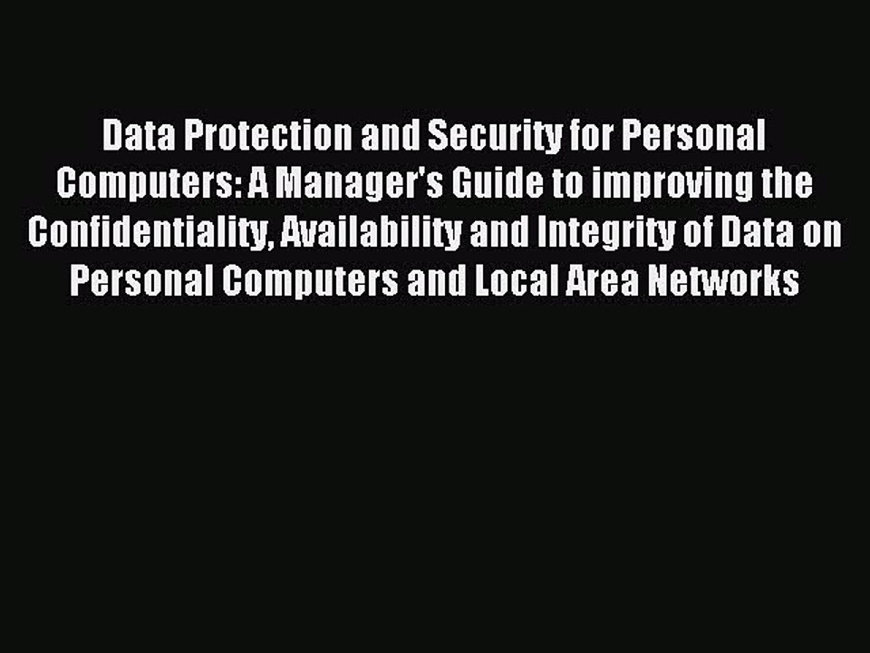 Read Data Protection and Security for Personal Computers: A Manager's Guide to improving the