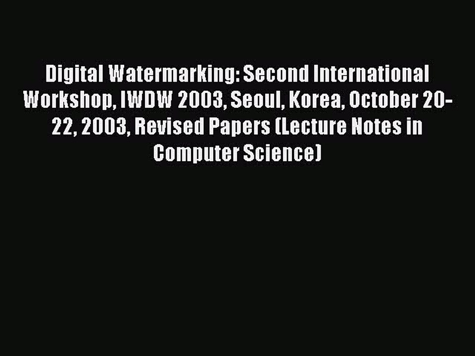 Read Digital Watermarking: Second International Workshop IWDW 2003 Seoul Korea October 20-22