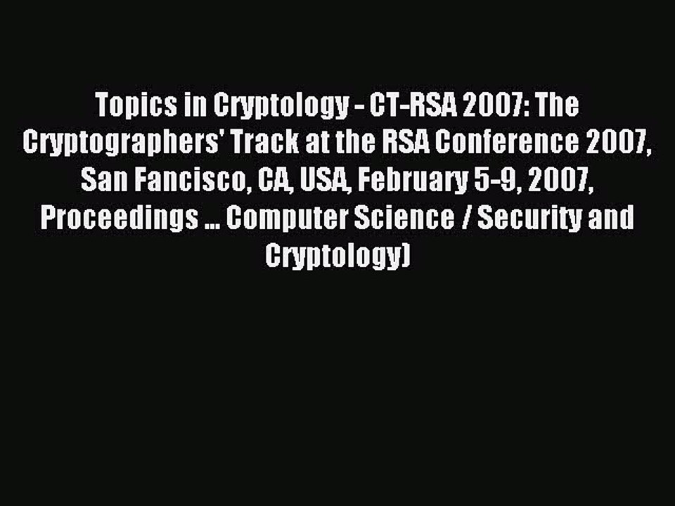 Read Topics in Cryptology - CT-RSA 2007: The Cryptographers' Track at the RSA Conference 2007