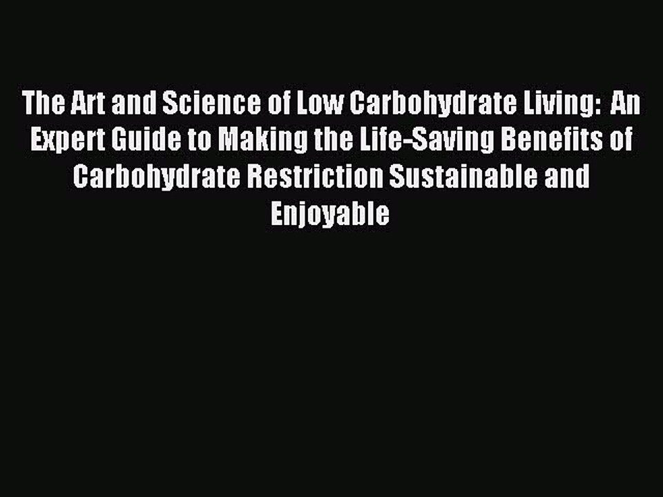 [Read PDF] The Art and Science of Low Carbohydrate Living:  An Expert Guide to Making the Life-Saving