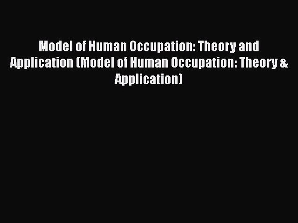 PDF Model of Human Occupation: Theory and Application (Model of Human Occupation: Theory &