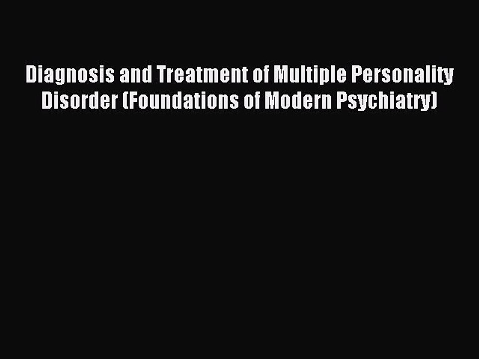Read Diagnosis and Treatment of Multiple Personality Disorder (Foundations of Modern Psychiatry)