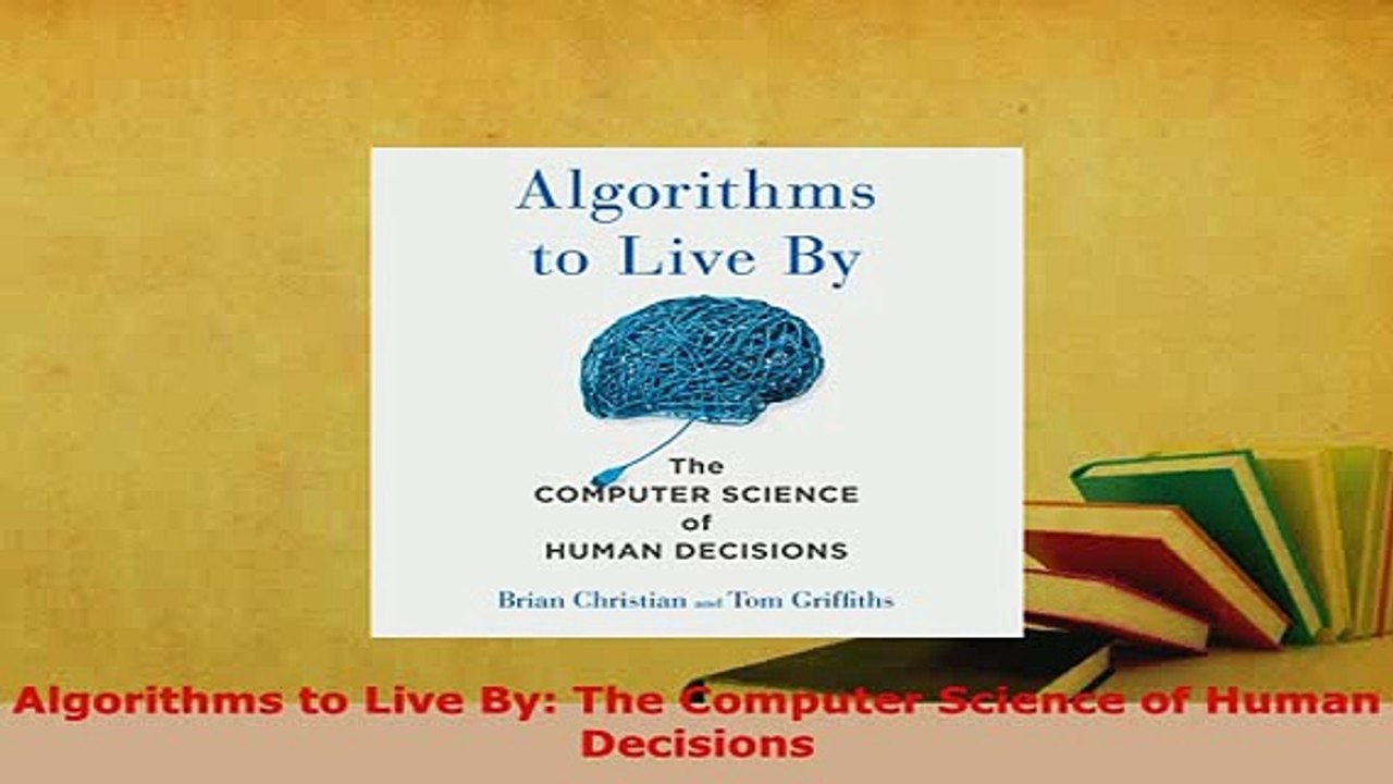 PDF  Algorithms to Live By The Computer Science of Human Decisions Download Full Ebook