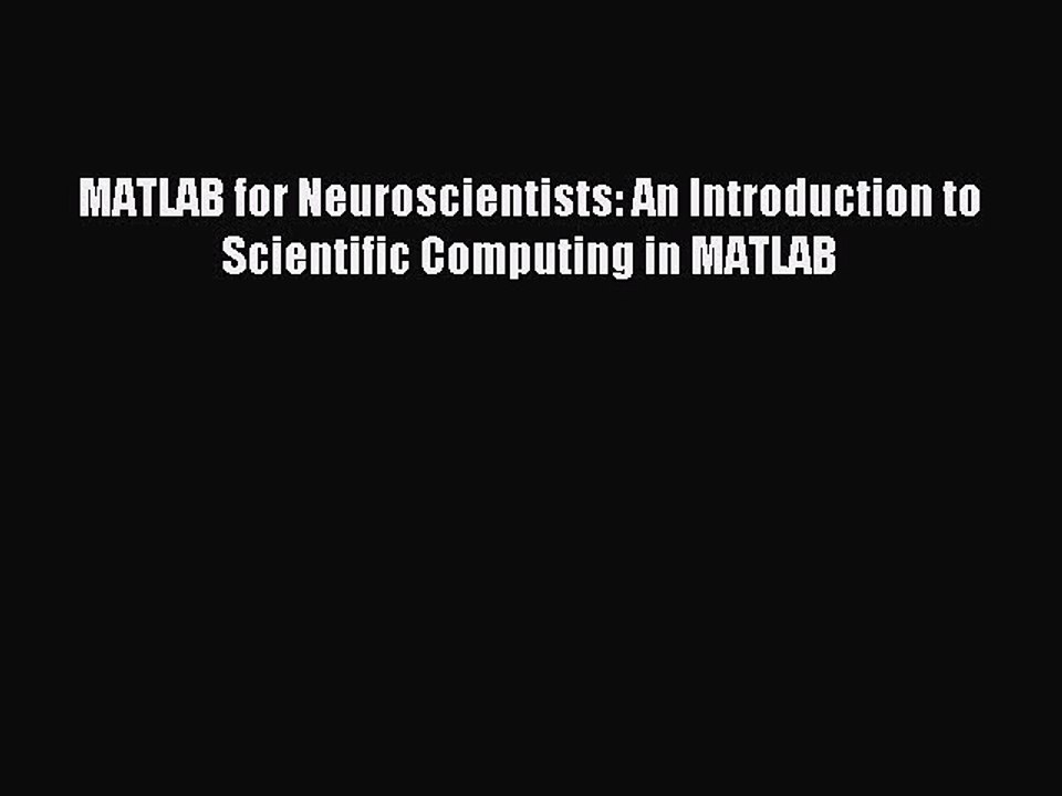 Read MATLAB for Neuroscientists: An Introduction to Scientific Computing in MATLAB PDF Online