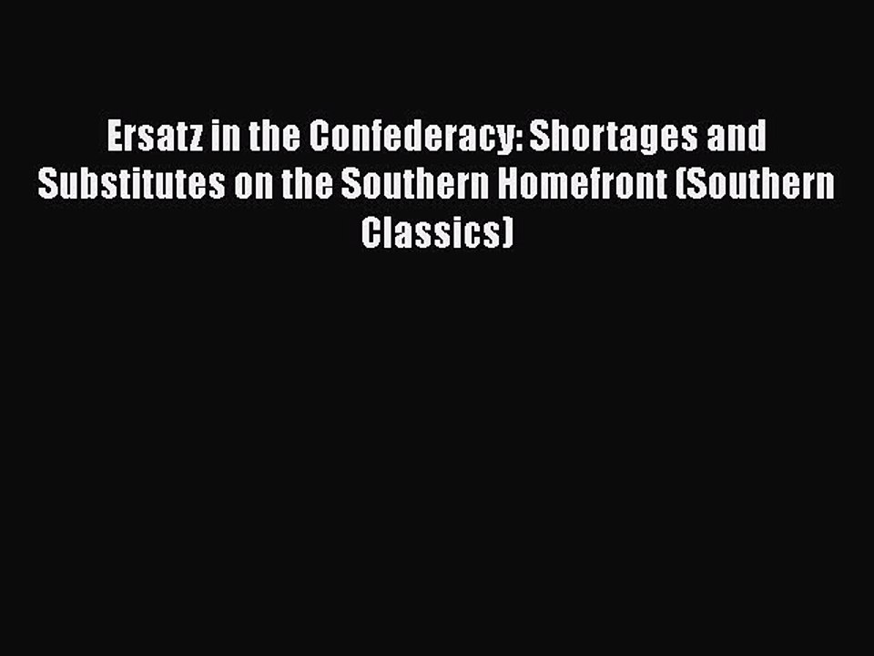 PDF Ersatz in the Confederacy: Shortages and Substitutes on the Southern Homefront (Southern