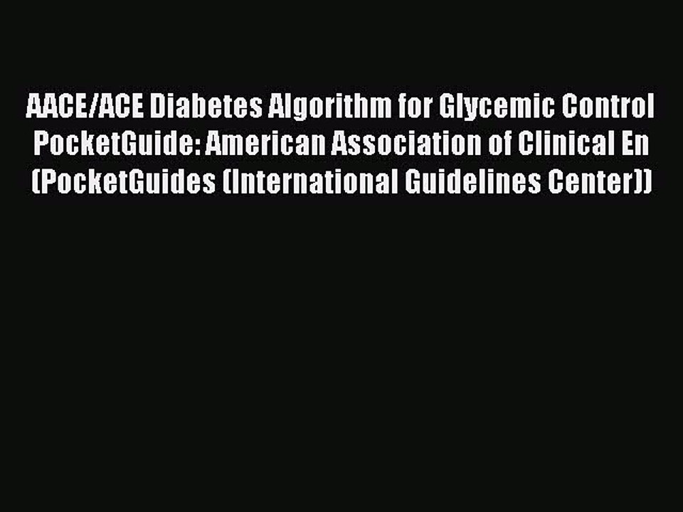 [PDF] AACE/ACE Diabetes Algorithm for Glycemic Control PocketGuide: American Association of