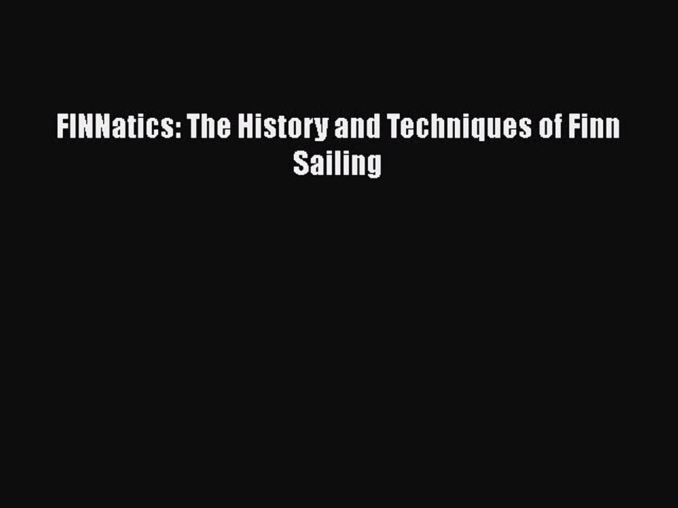 Download FINNatics: The History and Techniques of Finn Sailing  EBook
