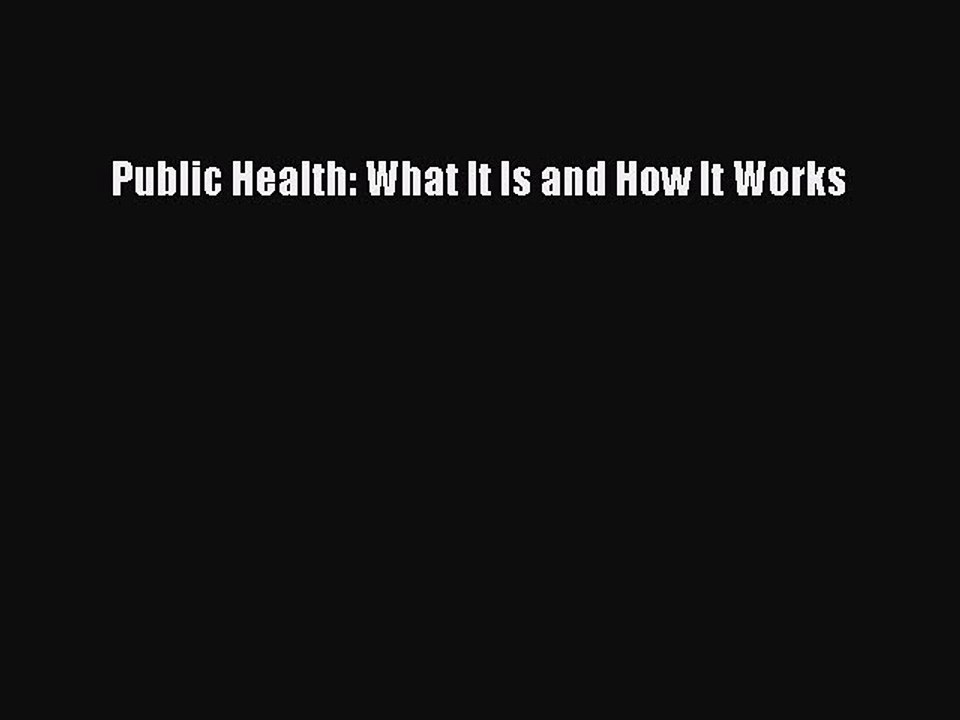 Read Public Health: What It Is and How It Works Ebook Free
