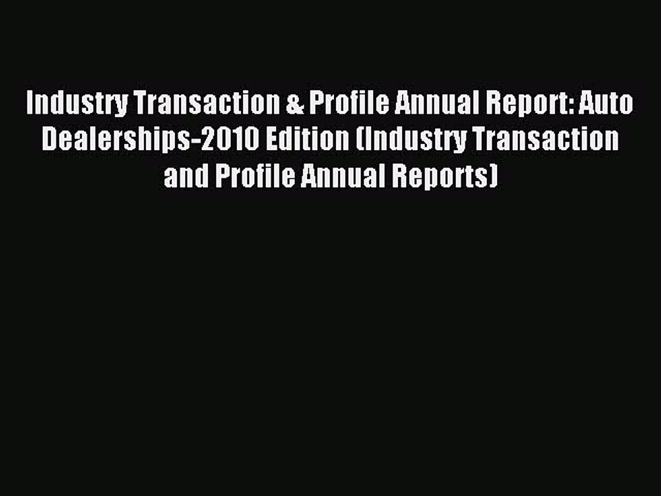 Read Industry Transaction & Profile Annual Report: Auto Dealerships-2010 Edition (Industry