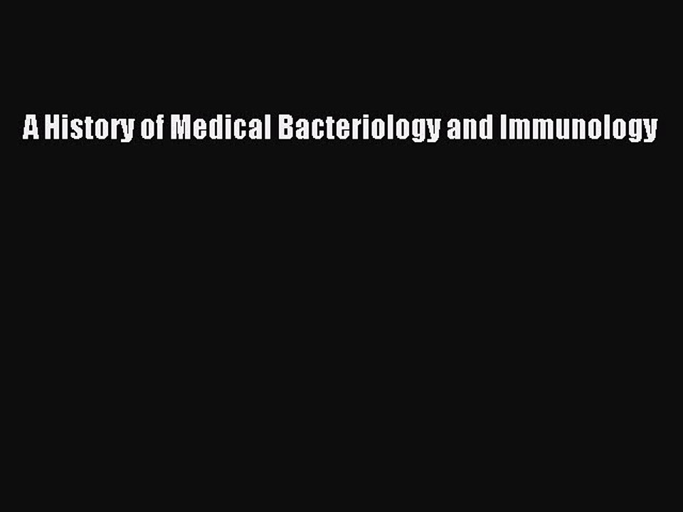 A History of Medical Bacteriology and Immunology