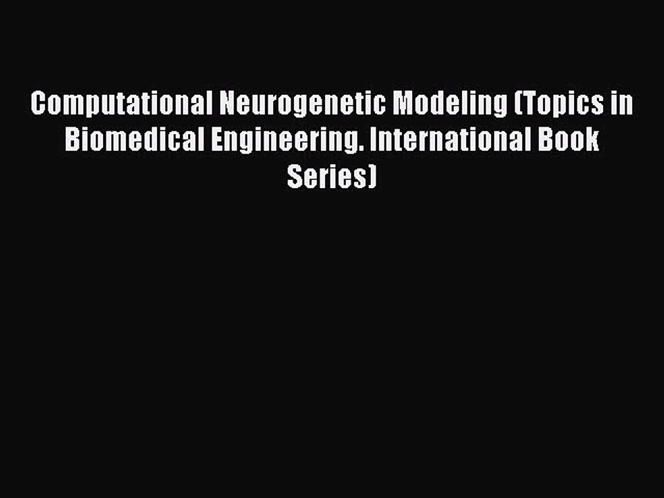 Read Computational Neurogenetic Modeling (Topics in Biomedical Engineering. International Book
