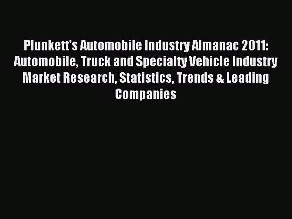 Read Plunkett's Automobile Industry Almanac 2011: Automobile Truck and Specialty Vehicle Industry