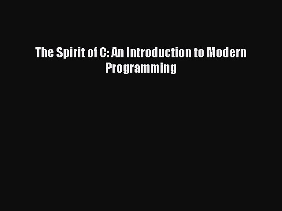 Download The Spirit of C: An Introduction to Modern Programming Ebook Free