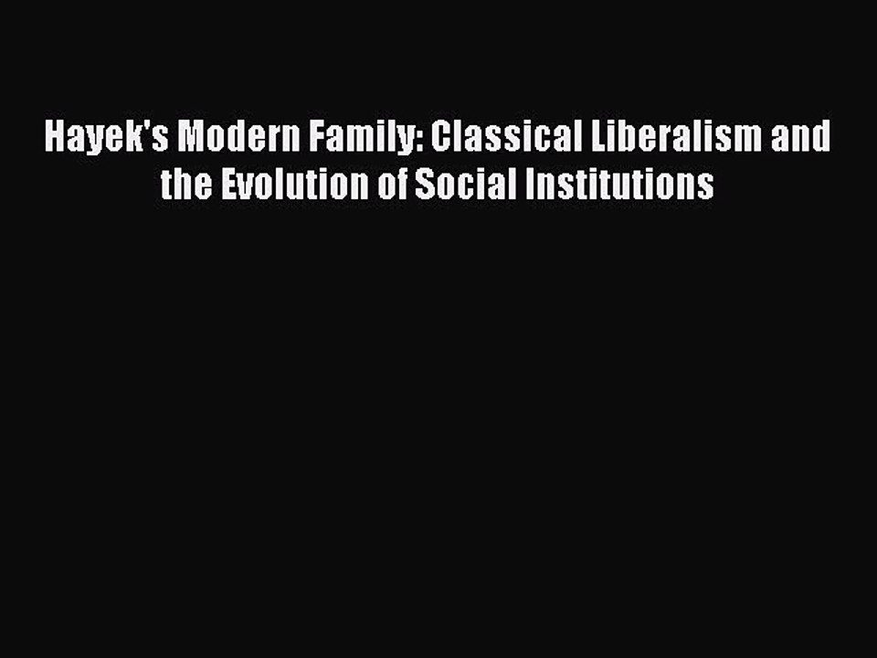 Read Hayek's Modern Family: Classical Liberalism and the Evolution of Social Institutions Ebook