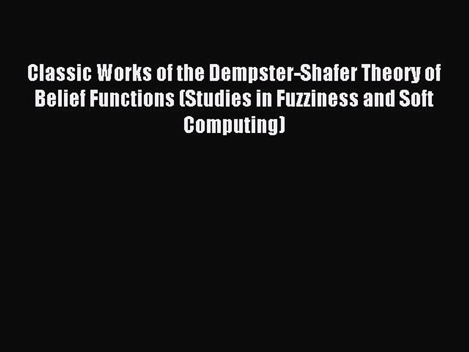 Download Classic Works of the Dempster-Shafer Theory of Belief Functions (Studies in Fuzziness