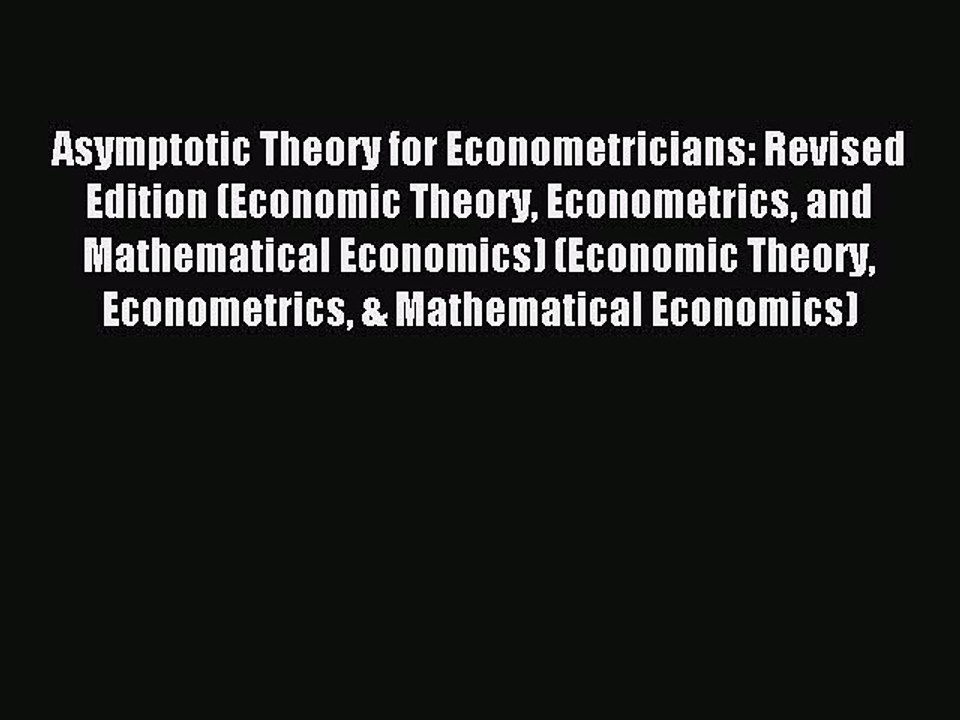Read Asymptotic Theory for Econometricians: Revised Edition (Economic Theory Econometrics and