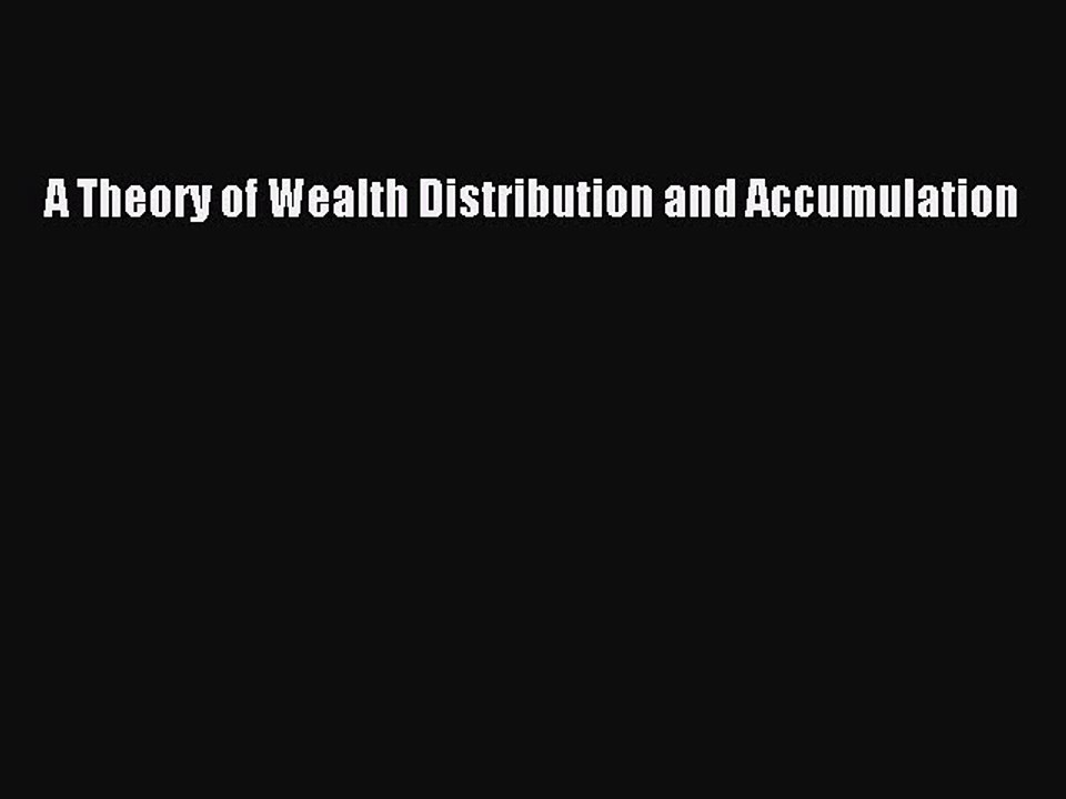 Read A Theory of Wealth Distribution and Accumulation PDF Online