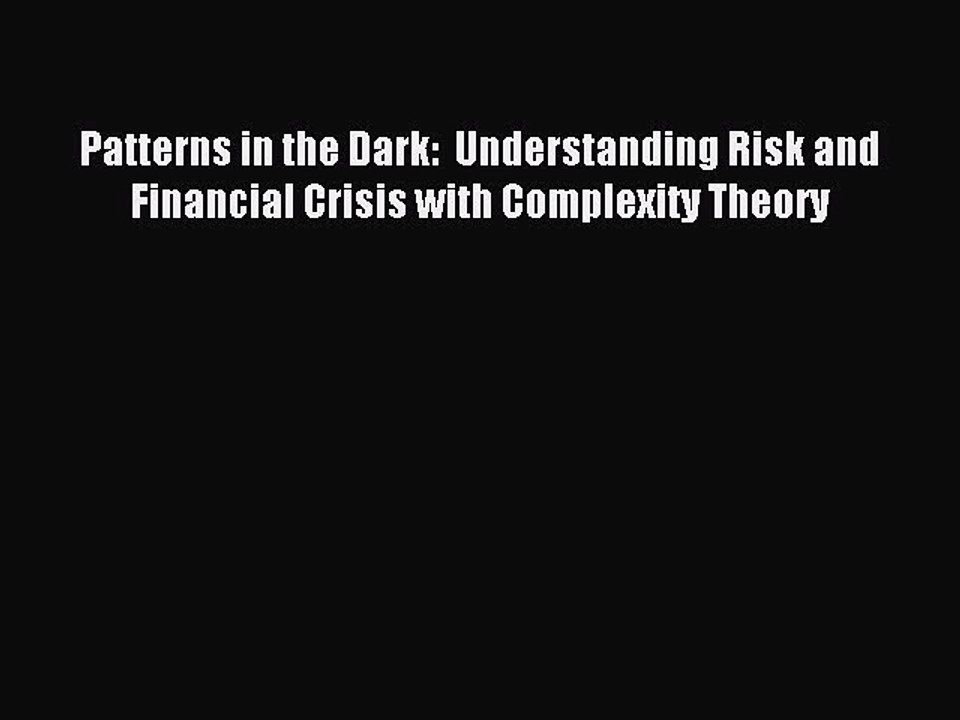 Read Patterns in the Dark: Understanding Risk and Financial Crisis with Complexity Theory
