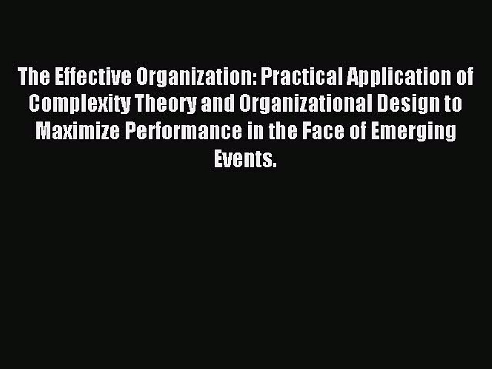 Read The Effective Organization: Practical Application of Complexity Theory and Organizational