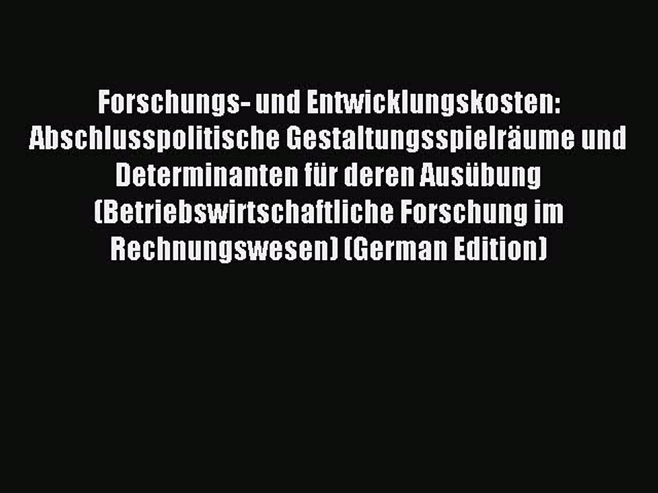 Forschungs- und Entwicklungskosten: Gestaltungsspielräume und Einflussfaktoren im Abschlussprozess 📘