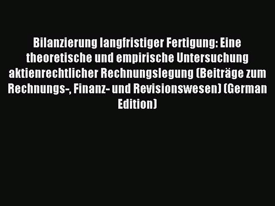 Read Bilanzierung langfristiger Fertigung: Eine theoretische und empirische Untersuchung aktienrechtlicher