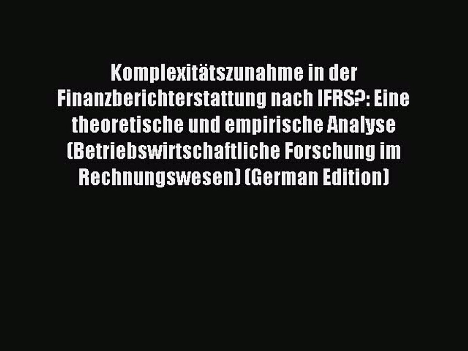 Read Komplexitätszunahme in der Finanzberichterstattung nach IFRS?: Eine theoretische und empirische
