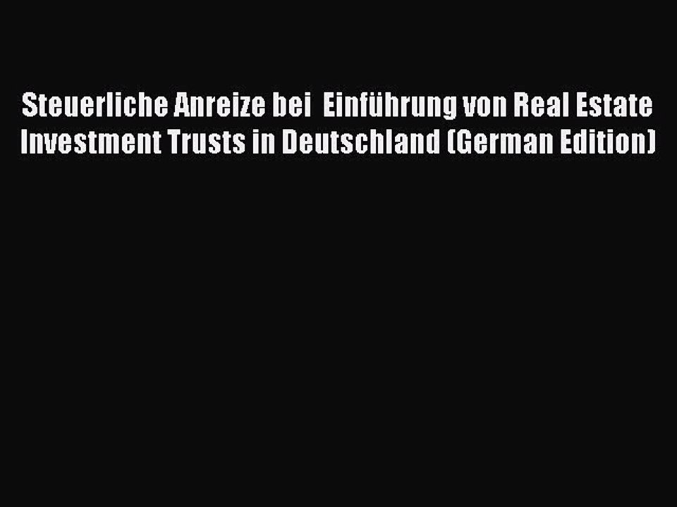 Read Steuerliche Anreize bei  Einführung von Real Estate Investment Trusts in Deutschland (German