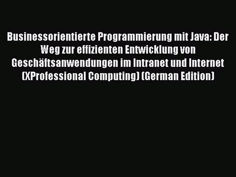 [PDF] Businessorientierte Programmierung mit Java: Der Weg zur effizienten Entwicklung von