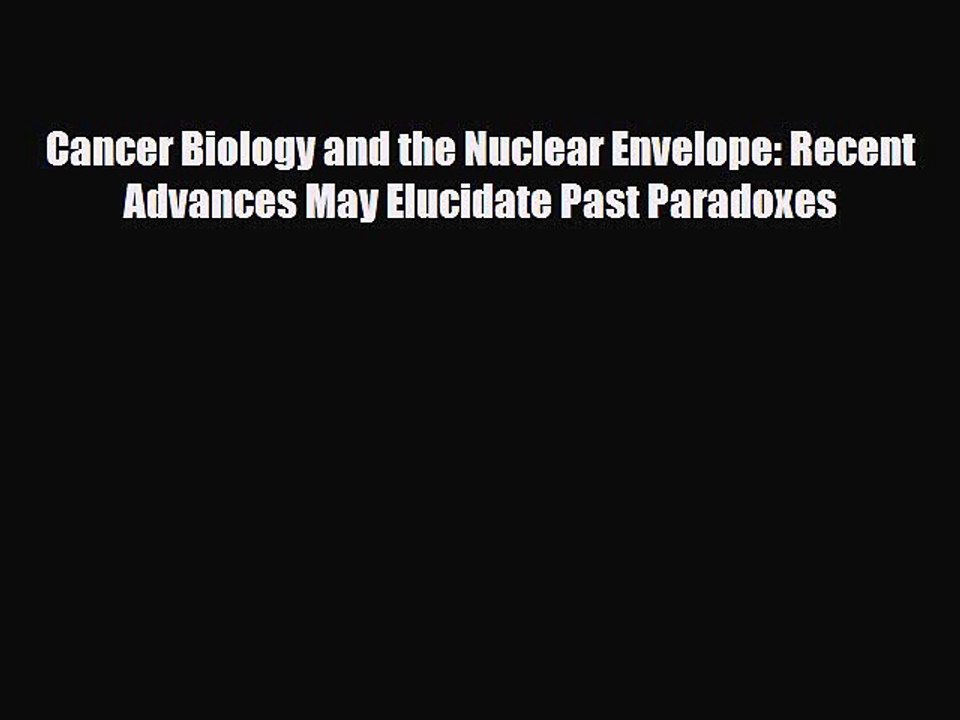 PDF Cancer Biology and the Nuclear Envelope: Recent Advances May Elucidate Past Paradoxes Free