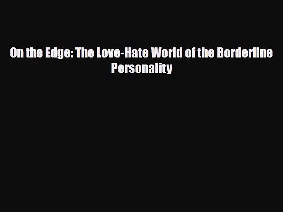 Read On the Edge: The Love-Hate World of the Borderline Personality Book Online