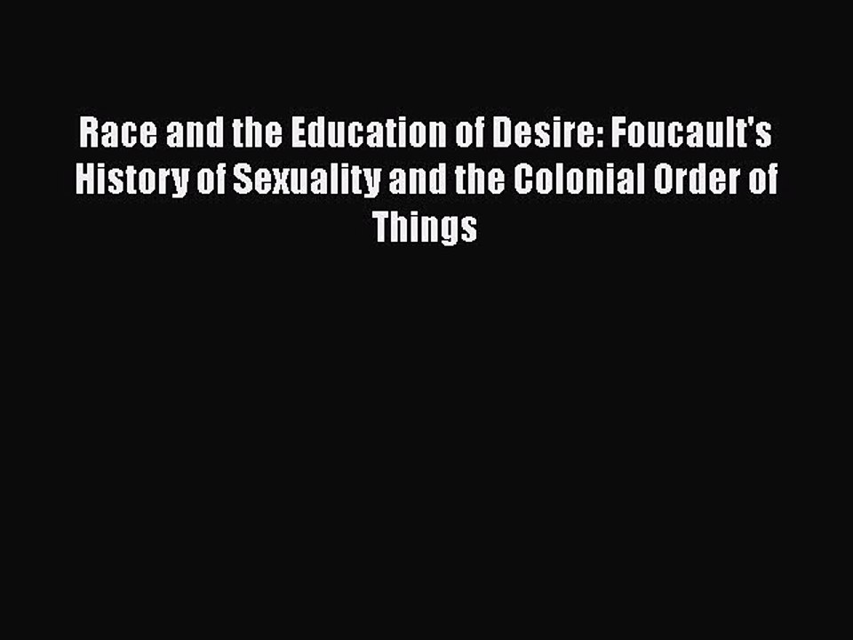 Read Race and the Education of Desire: Foucault's History of Sexuality and the Colonial Order