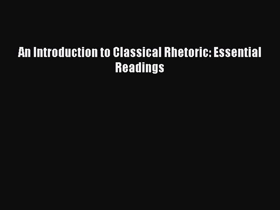 Read An Introduction to Classical Rhetoric: Essential Readings Ebook Free