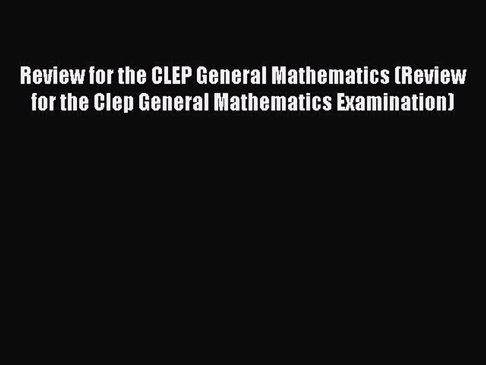 Read Review for the CLEP General Mathematics (Review for the Clep General Mathematics Examination)