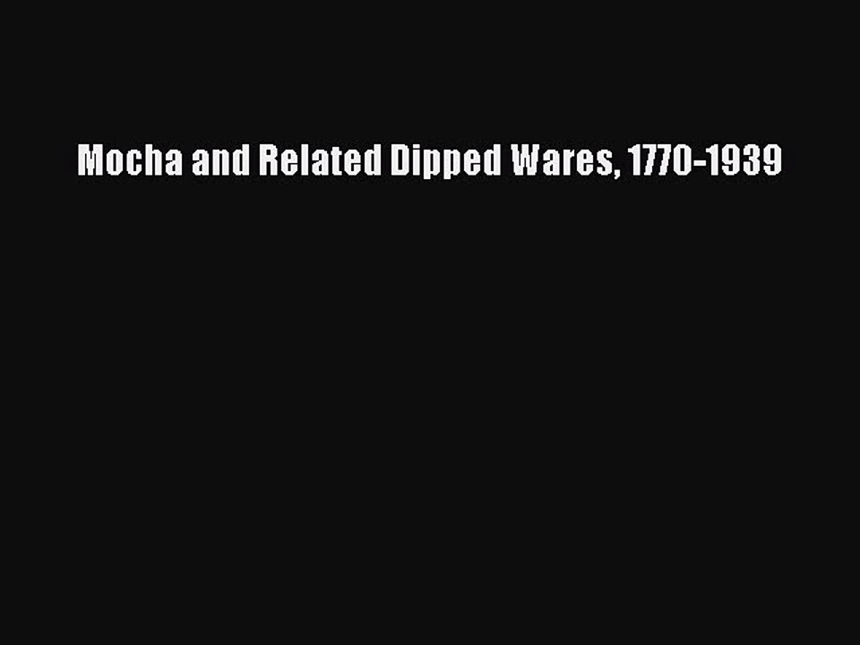 Download Mocha and Related Dipped Wares 1770-1939 [PDF] Online