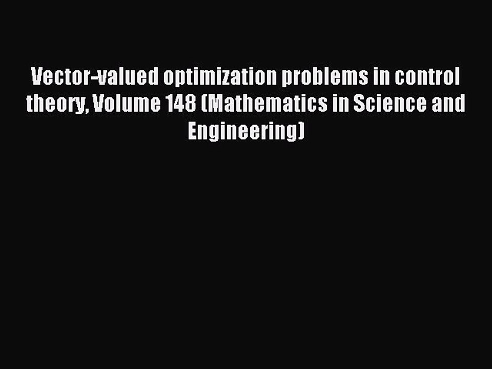 Read Vector-valued optimization problems in control theory Volume 148 (Mathematics in Science