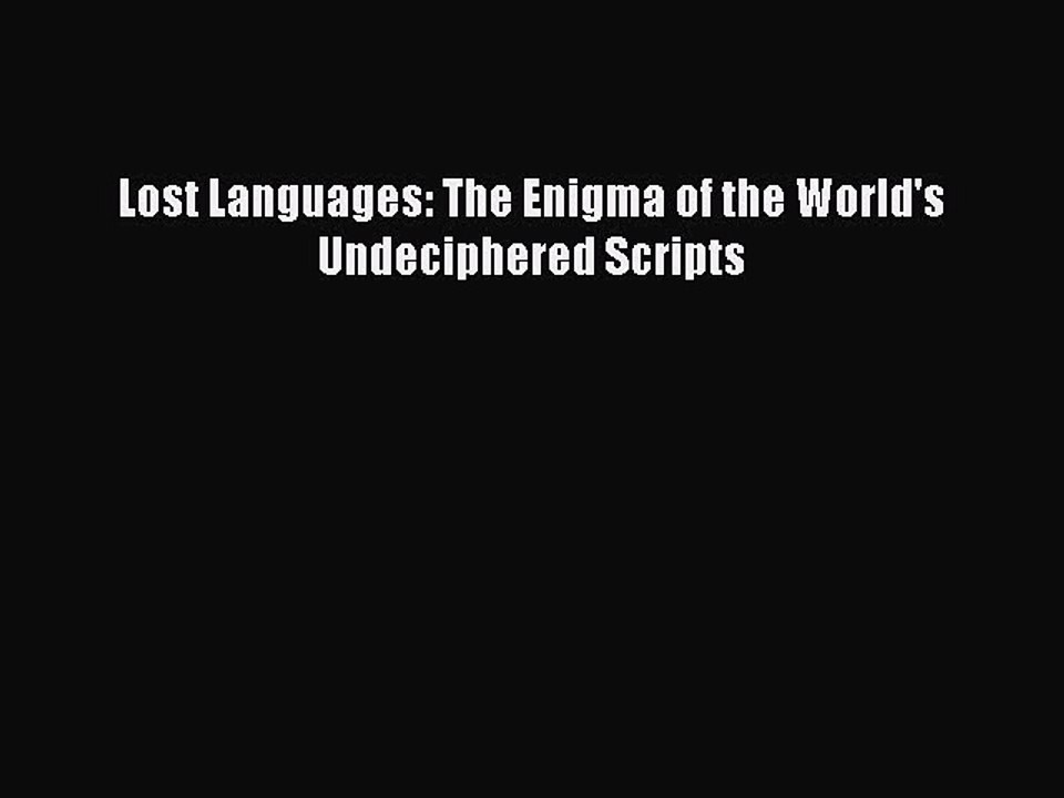 Read Book Lost Languages: The Enigma of the World's Undeciphered Scripts ebook textbooks