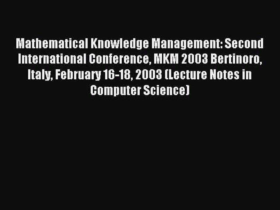 Read Mathematical Knowledge Management: Second International Conference MKM 2003 Bertinoro
