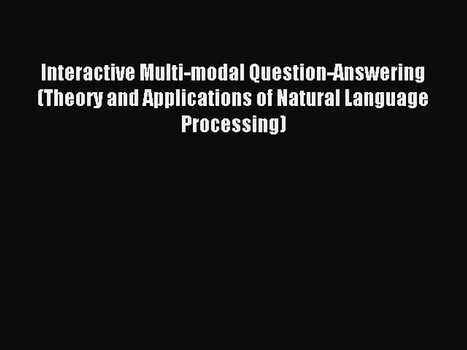 Read Interactive Multi-modal Question-Answering (Theory and Applications of Natural Language
